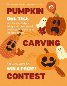 Poster: CottageClub Social Committee presents the Pumpkin Carving Contest, Oct 31, Rec Center 2 to 4 PM. Bring your pre-carved pumpkin. Win a prize.